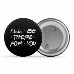 The Banyan Tee Badge - I'll Be There For You