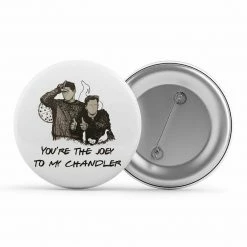 The Banyan Tee Badge - Joey To My Chandler