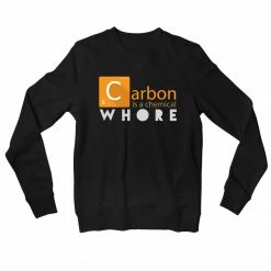 The Banyan Tee Sweatshirts Sweatshirt - Carbon Is A Chemical Whore