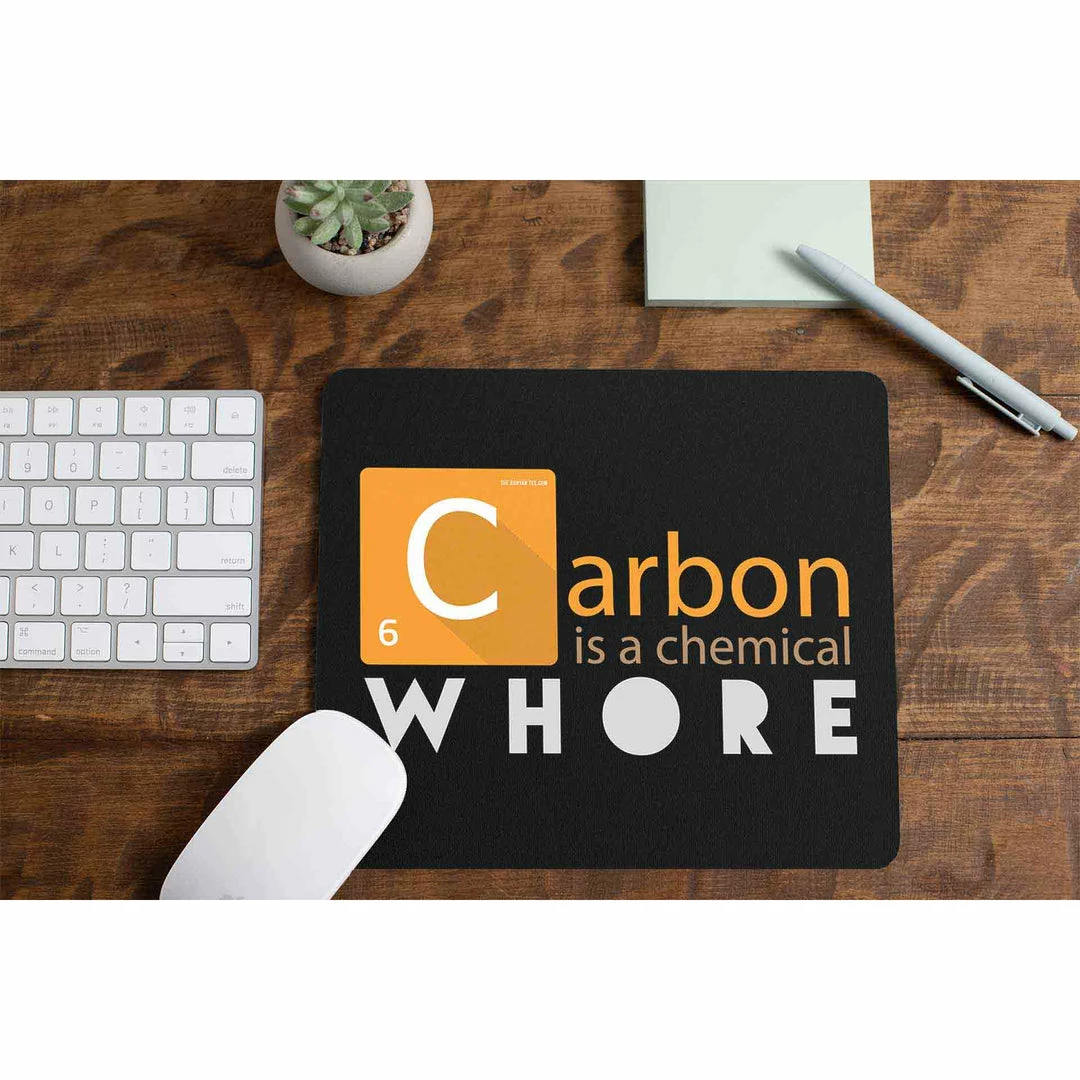 The Banyan Tee Mouse Pad - Carbon Is A Chemical Whore 1 The Banyan Tee Mouse Pad - Carbon Is A Chemical Whore