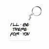 The Banyan Tee Keychain - I'll Be There For You Keychains