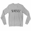 The Banyan Tee Sweatshirts Sweatshirt - We Were On A Break