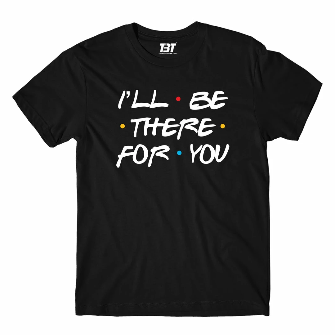 The Banyan Tee T-shirts T-shirt - I'll Be There For You 1 The Banyan Tee T-shirts T-shirt - I'll Be There For You