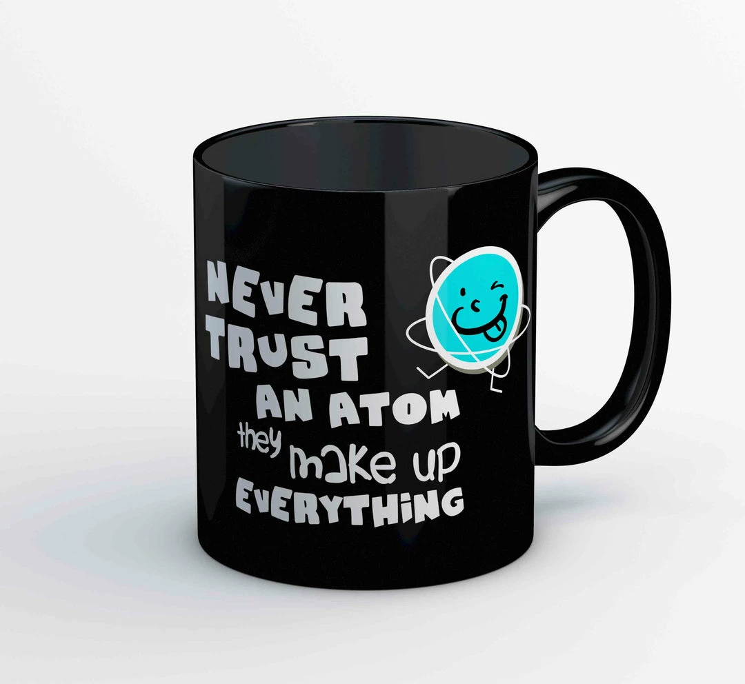 The Banyan Tee Mugs Coffee Mug - Never Trust An Atom 1 The Banyan Tee Mugs Coffee Mug - Never Trust An Atom