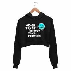 The Banyan Tee Crop Hoodies Printed Crop Hoodie - Never Trust An Atom