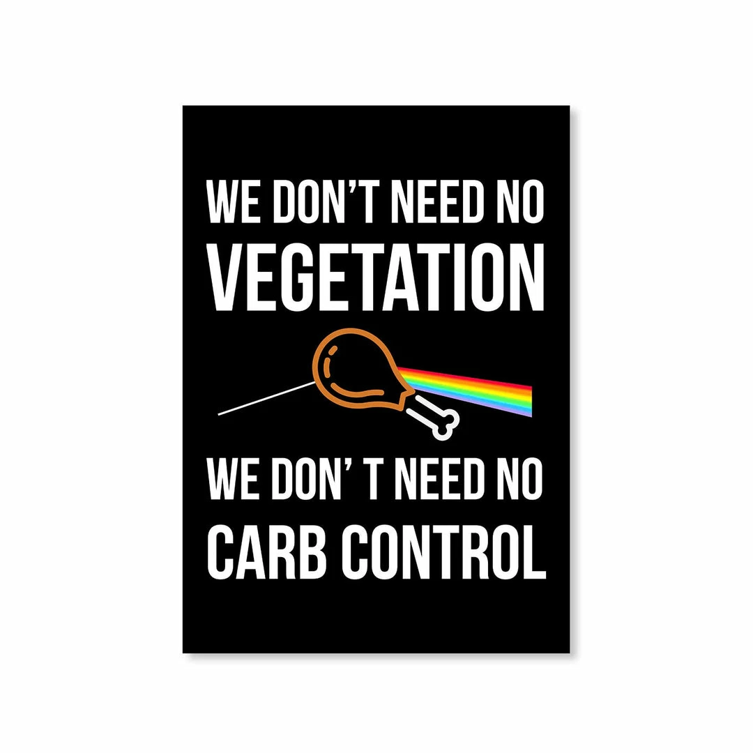 The Banyan Tee Posters Poster - We Don't Need No Vegetation 1 The Banyan Tee Posters Poster - We Don't Need No Vegetation
