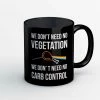 The Banyan Tee Mugs Mug - We Don't Need No Vegetation