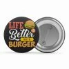 The Banyan Tee Badge - Life Is Better With Burger Badges