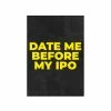 The Banyan Tee Posters Poster - Date Me Before My IPO