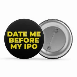 The Banyan Tee Badges Badge - Date Me Before My IPO