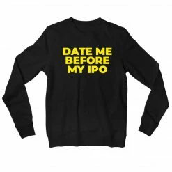 The Banyan Tee Sweatshirts Sweatshirt - Date Me Before My IPO
