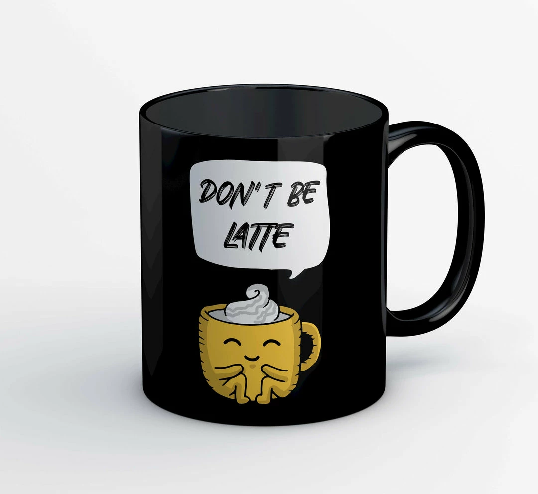 The Banyan Tee Coffee Mug - Don't Be Latte 1 The Banyan Tee Coffee Mug - Don't Be Latte