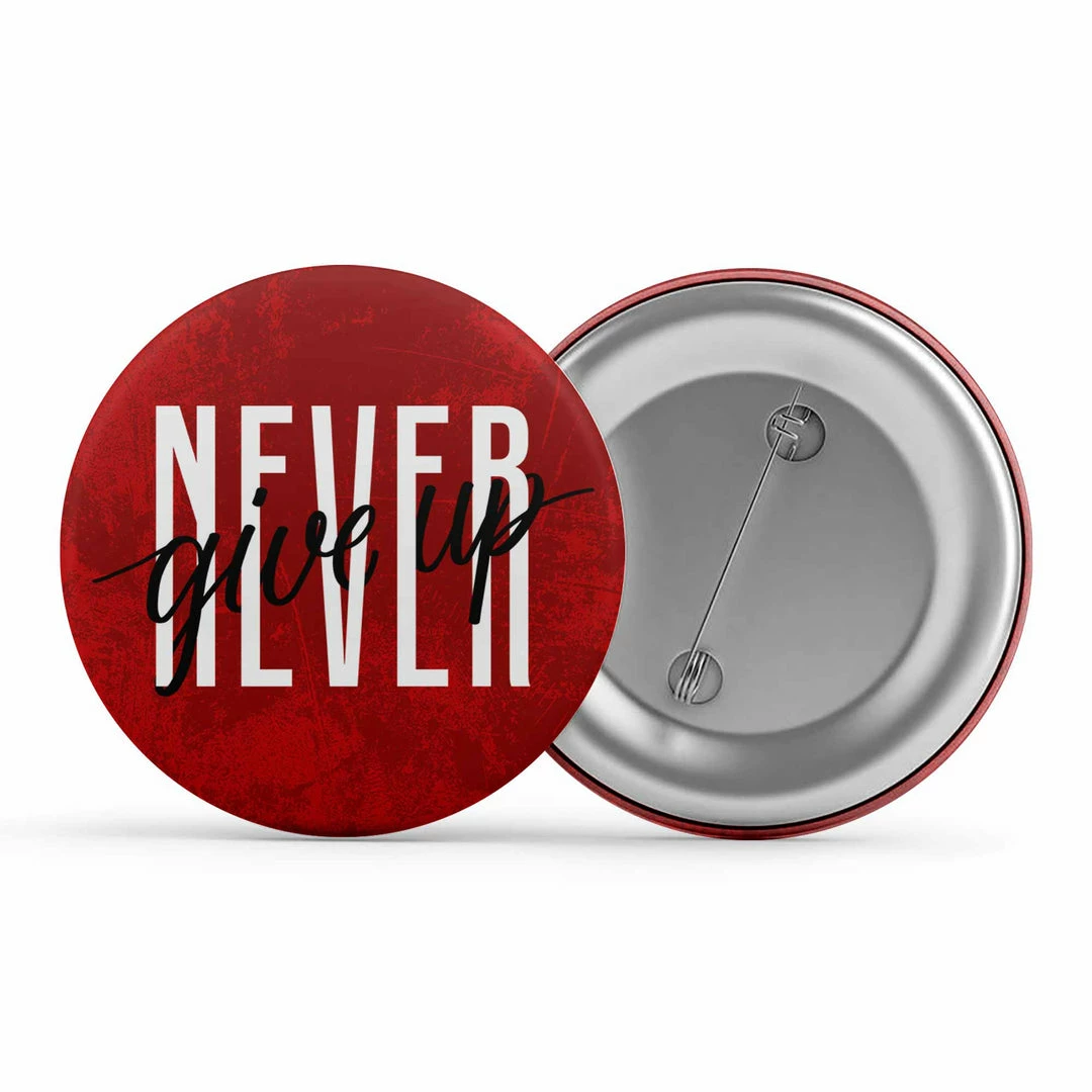 The Banyan Tee Badges Badge - Never Give Up 1 The Banyan Tee Badges Badge - Never Give Up